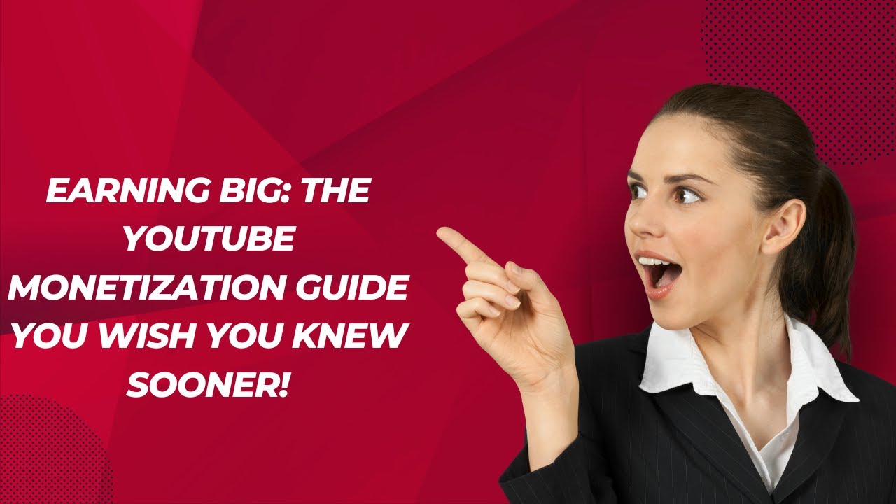 Earning BIG The YouTube Guide You Wish You Knew Sooner Earning BIG The YouTube Guide You Wish You Knew Sooner