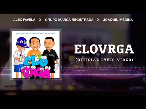 ELOVRGA (Oficial Lyric Video) – Alex Favela & Grupo Marca Registrada & Joaquin Medina