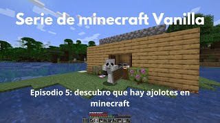 Serie de minecraft Vanilla | Episodio 5: descubro que hay ajolotes en minecraft