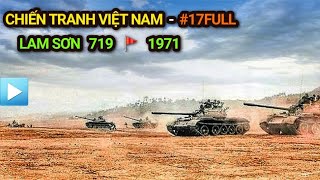 Chiến tranh Việt Nam  Tập 17 Full | LAM SƠN 719 (Bản Full)  Đường 9 Nam Lào 1971