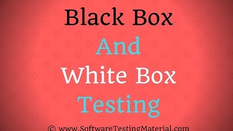 Blackbox and Whitebox Testing