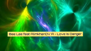 Bee Lee Feat. AlimkhanOV A. - Love Is Danger (2023)