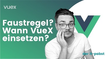 VueX wann und wie nutzen? Gibt es eigentlich eine Faustregel...?