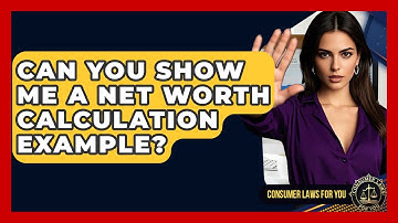 Can You Show Me A Net Worth Calculation Example? - Consumer Laws For You