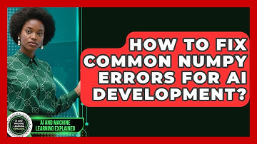 How To Fix Common NumPy Errors For AI Development? - AI and Machine Learning Explained