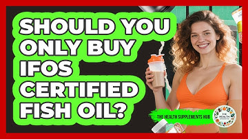 Should You Only Buy IFOS Certified Fish Oil? - The Health Supplement Hub