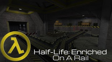 Half-Life: Enriched - 7: On A Rail Playthrough (v0.80) - No commentary