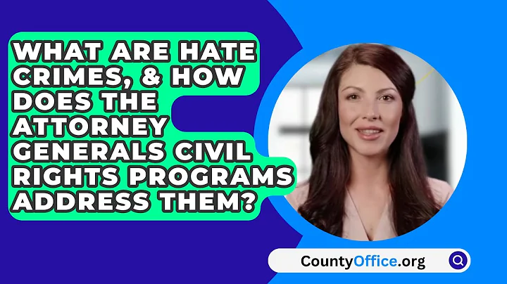 What Are Hate Crimes, & How Does The Attorney Generals Civil Rights Programs Address Them?