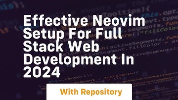 effective neovim setup for full stack web development in 2024