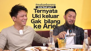 TERNYATA UKI GAK BILANG KE ARIEL KELUAR NOAH - MAKAN BARENG ARIEL part 1