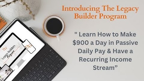 "How to Make $900 Daily: Introducing The Legacy Builder Program for Passive & Recurring Income!"