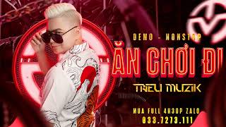 DEMO NONSTOP - ĂN CHƠI ĐI 2023 - DJ TRIỆU MUZIK MIX - [ZALO: 033.7273.111]