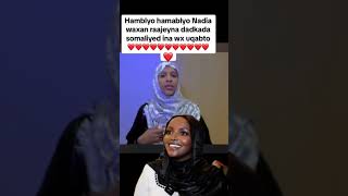 hamablyo Nadia waxan raajeyna dadkada somaliyed ina wx uqabto👏❤️🥰