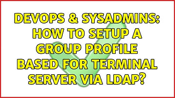DevOps & SysAdmins: How to setup a group profile based for terminal server via LDAP?