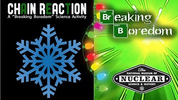 "Snowflake" Chain Reaction | Breaking Boredom | National Museum of Nuclear Science & History
