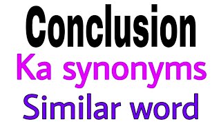 Synonyms of Conclusion | Conclusion ka synonyms | similar word of Conclusion | synonym of Conclusion