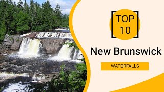 Top 10 Best Waterfalls to Visit in New Brunswick | Canada -  English