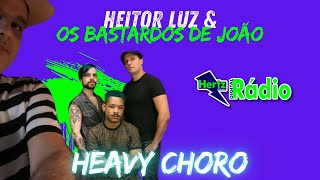 Heavy Choro · Heitor Luz & os Bastardos de João | Part. Brigitte Merlot