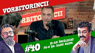 Podcast Vorbitorincii #40. Și-am încălecat pe-o șa: Radu Naum