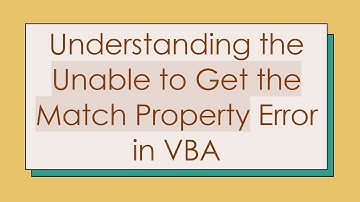 Understanding the Unable to Get the Match Property Error in VBA
