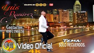 Luis Ramirez Solo Recuerdos Video Oficial Cinema