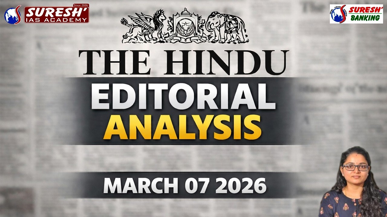 THE HINDU EDITORIAL ANALYSIS | MARCH 07 2026 | Suresh IAS Academy | Suresh Banking
