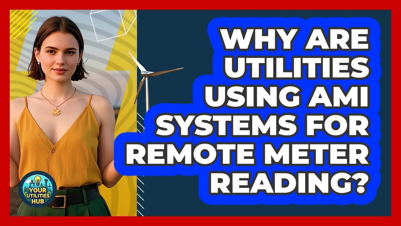 Why Are Utilities Using AMI Systems For Remote Meter Reading? - Your ...