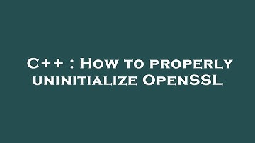 C++ : How to properly uninitialize OpenSSL