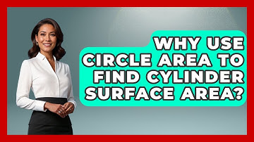 Why Use Circle Area To Find Cylinder Surface Area? - All About Geometry