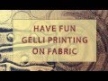 Gelli Arts® Printing on Fabric!