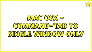 Mac OSX - Command-Tab to single window only (4 Solutions!!)