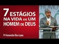 7 estágios na vida de um homem de Deus - Pr Hernandes Dias Lopes