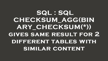 SQL : SQL CHECKSUM_AGG(BINARY_CHECKSUM(*)) gives same result for 2 different tables with similar con