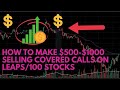 How to make $500 $1000 selling covered calls on LEAPS:100 Stocks