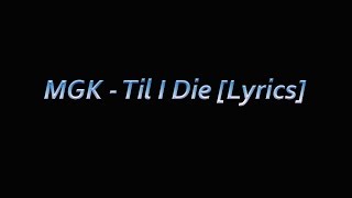 MGK - Til I Die Lyrics