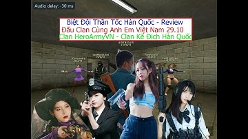 Biệt Đội Thần Tốc Hàn Quốc Đấu Clan Cùng Các Anh Em Việt Nam-Clan Anh Hùng Quân Đội Việt Nam Với HQ