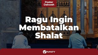 Ragu Ingin Membatalkan Shalat - Poster Dakwah