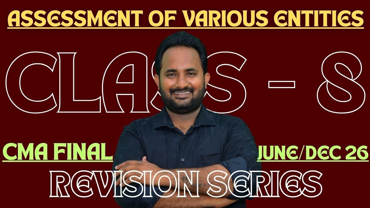 CMA FINAL | DIRECT TAX | CLASS 8 -  ASSESSMENT OF VARIOUS ENTITIES | REVISION CLASS | JUNE/DEC 26