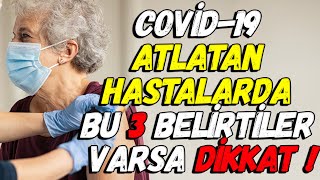 COVİD-19 ATLATAN HASTALARDA BU 3 BELİRTİLER VARSA DİKKAT !