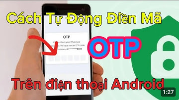 Hướng dẫn cách tự động điền mã xác minh OTP trên điện thoại Android