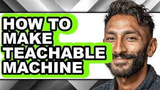 How to Make Teachable Machine (full Guide)