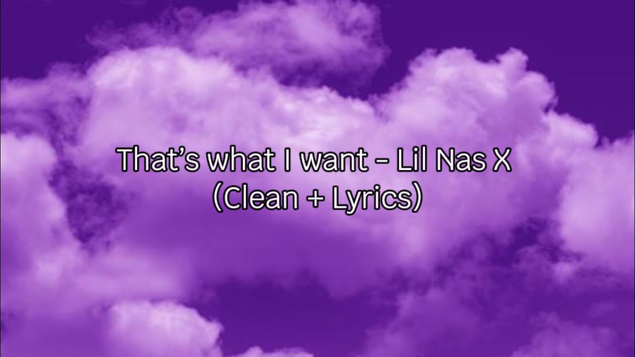 That’s what I want - Lil Nas X (Clean + Lyrics)
