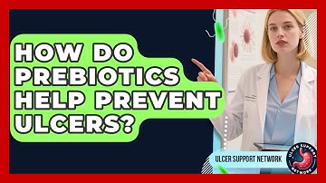 How Do Prebiotics Help Prevent Ulcers? - Ulcer Support Network