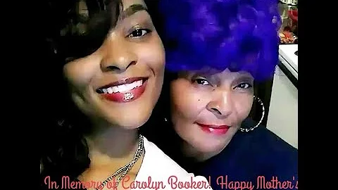 A Dedication In Memory of Carolyn Booker Our Mother