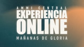 Conéctate a nuestra experiencia ONLINE - Mananas de Gloria - 02/05/2024 - AMMI ONLINE