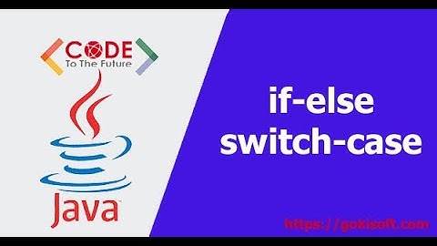 PHẦN 5 | Tìm hiểu về if, else, switch trong lập trình Java | Khóa học lập trình java căn bản