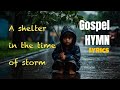 Gospel Songs With Lyrics In English A Shelter In The Time Of Storm Gospel Songs With Lyrics In English A Shelter In The Time Of Storm