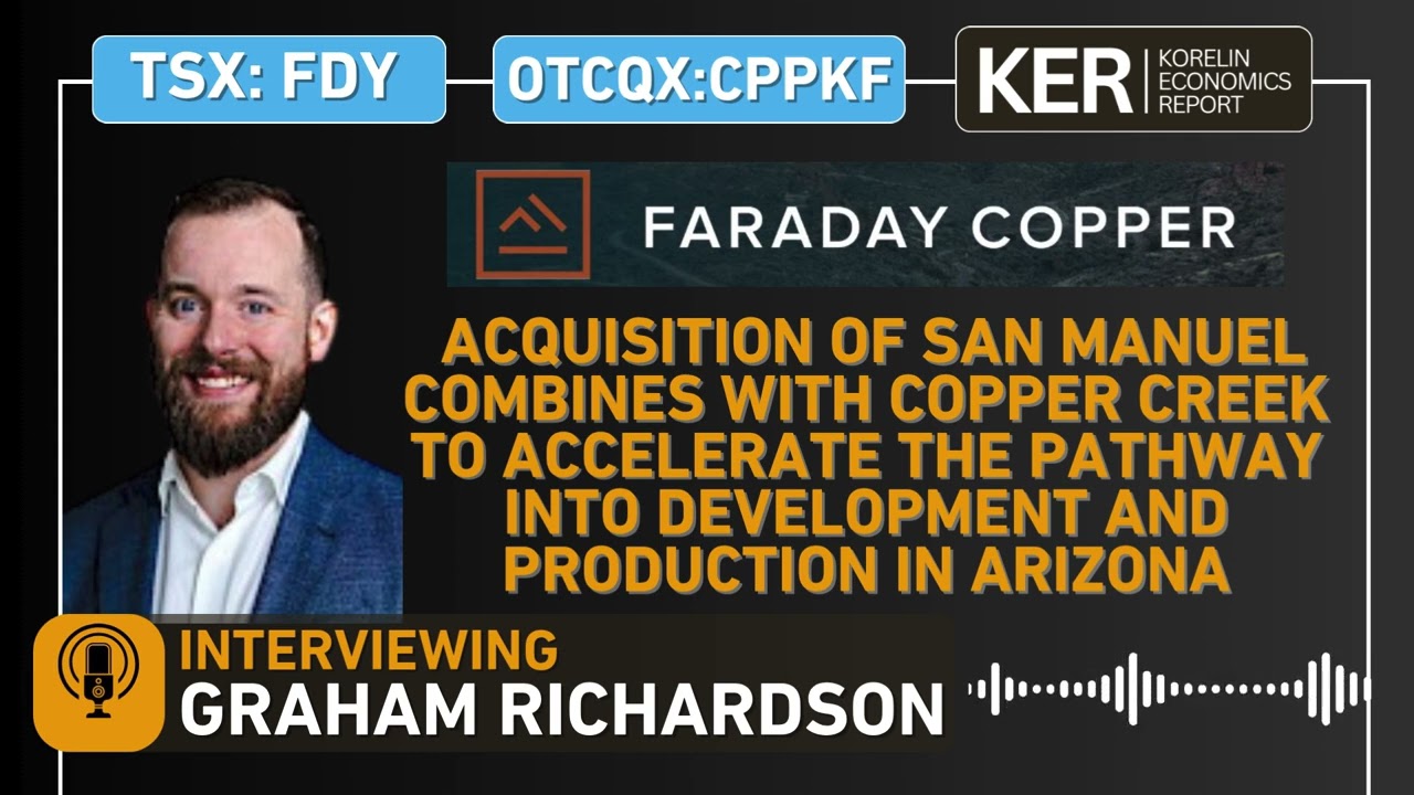 Faraday Copper – Business Combination Of San Manuel w/ Copper Creek Accelerates Development Pathway