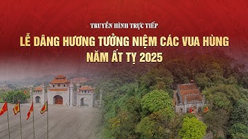 🔴 TRỰC TIẾP | Lễ dâng hương tưởng niệm các vua Hùng năm Ất Tỵ 2025