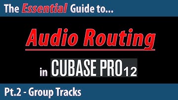 The Essential Guide to Audio Routing in Cubase 12 (Pt.2) - Group Tracks
